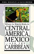 Where to watch birds in Central America and the 
Caribbean
